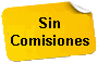 Sin comisiones